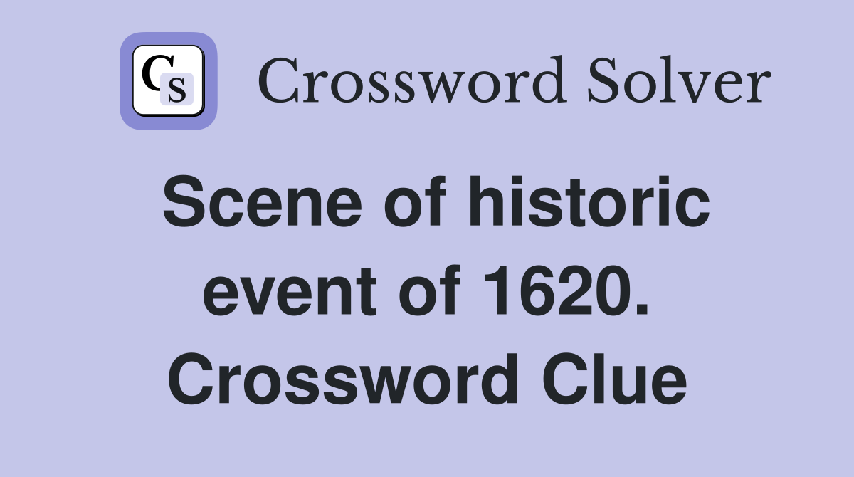 Scene of historic event of 1620. Crossword Clue
