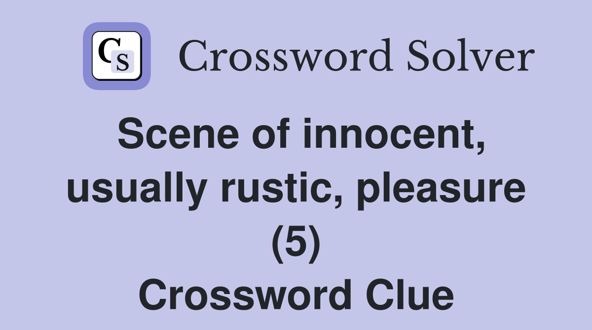 Scene of innocent, usually rustic, pleasure (5) Crossword Clue