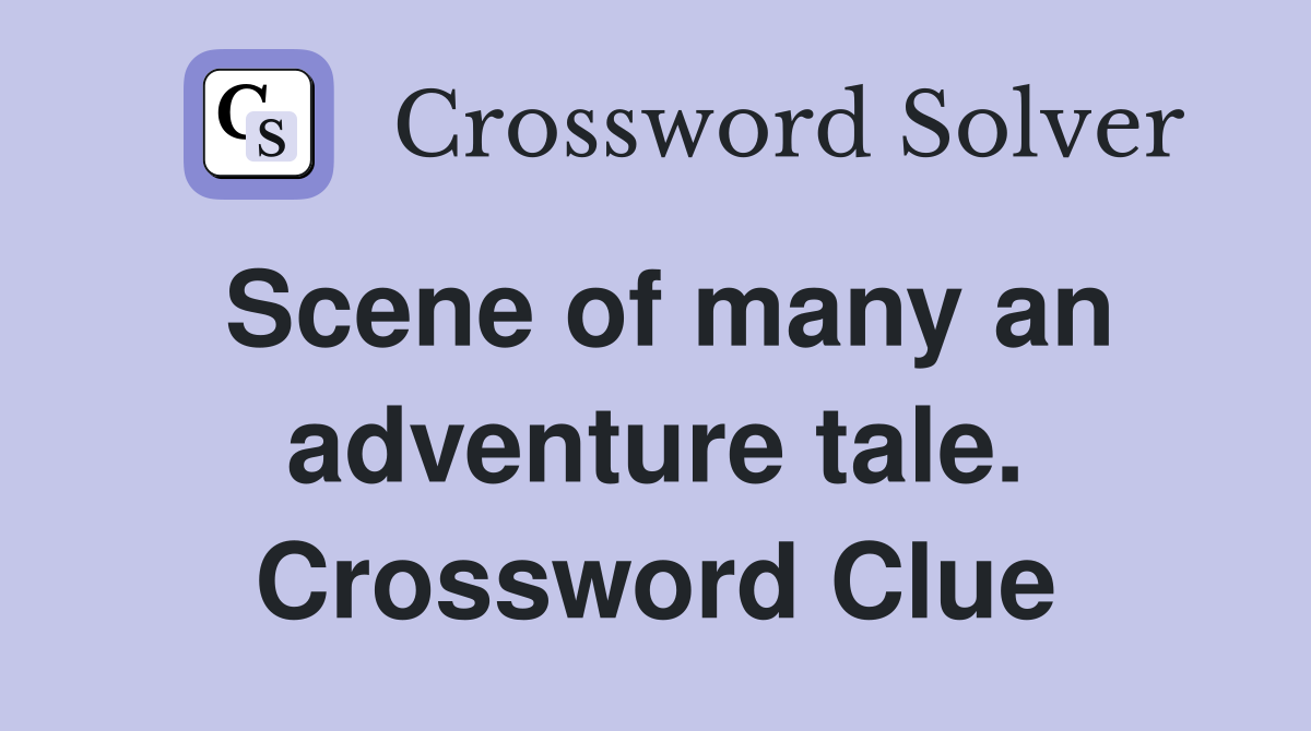 Scene of many an adventure tale. Crossword Clue