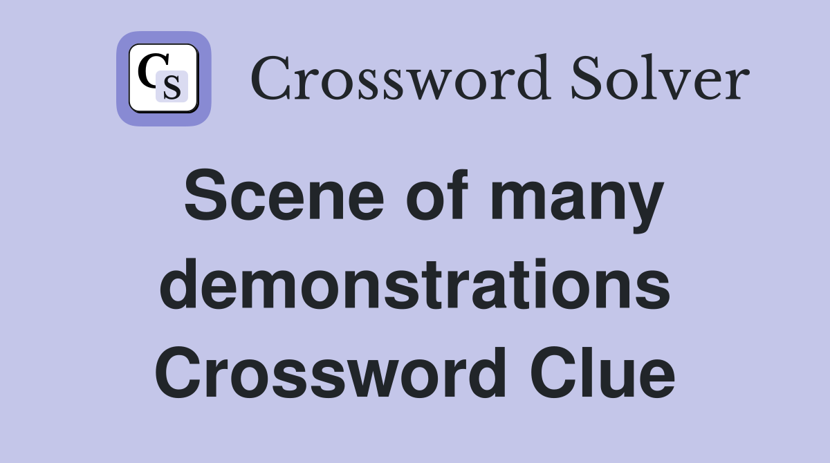Scene of many demonstrations Crossword Clue
