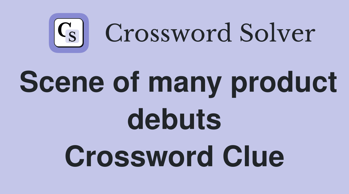 Scene of many product debuts Crossword Clue