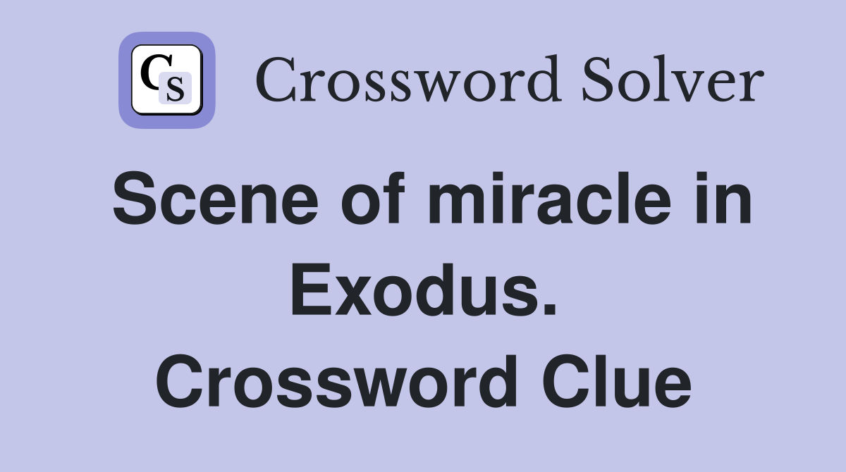 Scene of miracle in Exodus. Crossword Clue