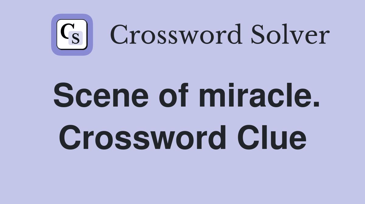 Scene of miracle. Crossword Clue