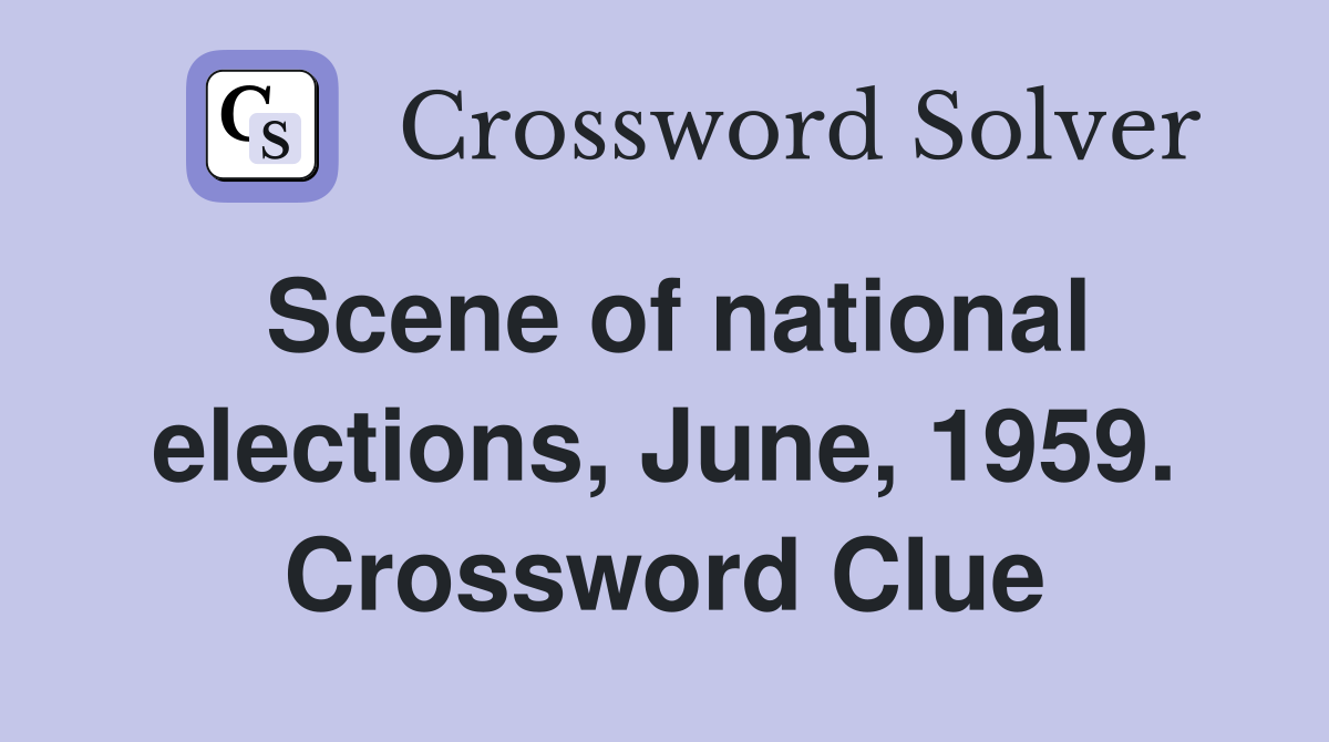 Scene of national elections, June, 1959. Crossword Clue
