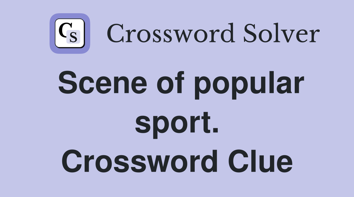 Scene of popular sport. Crossword Clue