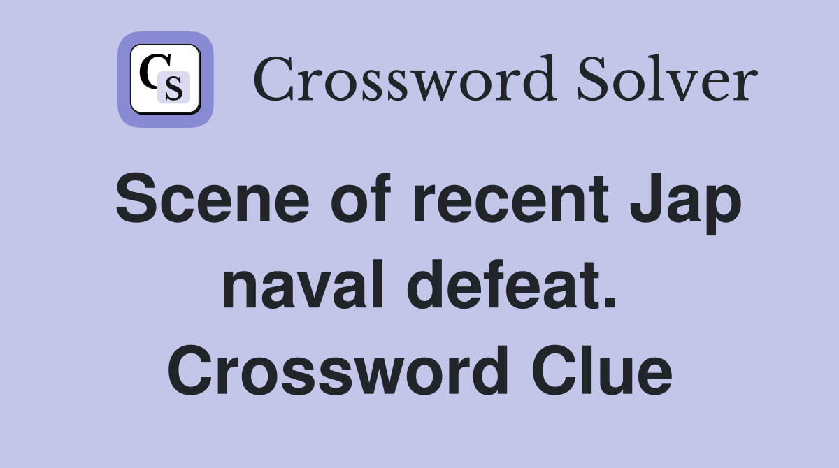 Scene of recent Jap naval defeat. Crossword Clue