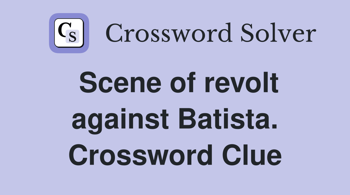 Scene of revolt against Batista. Crossword Clue