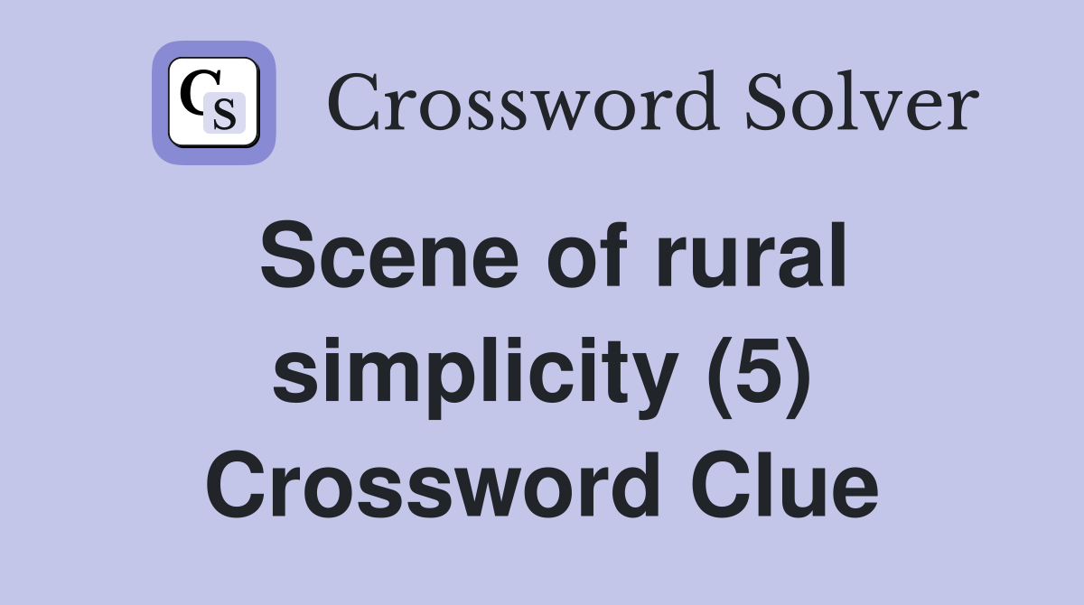 Scene of rural simplicity (5) Crossword Clue