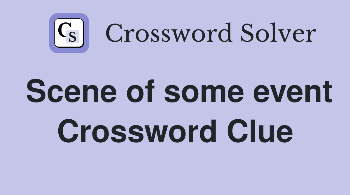 Scene of some event Crossword Clue