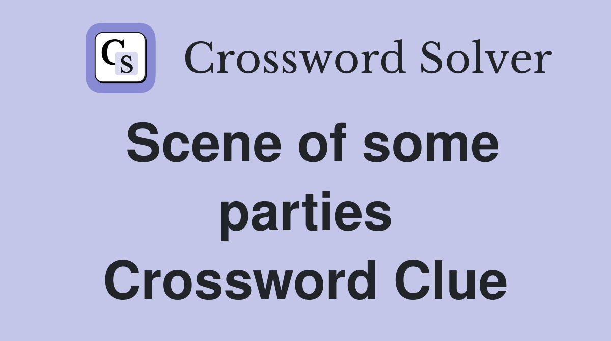 Scene of some parties Crossword Clue