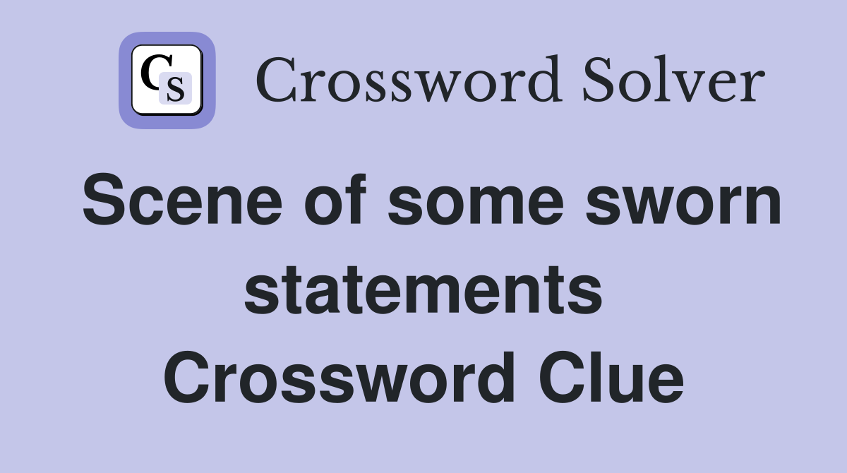 Scene of some sworn statements Crossword Clue