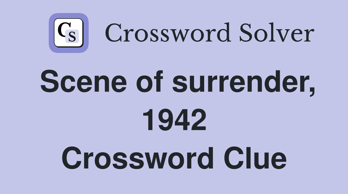 Scene of surrender, 1942 Crossword Clue