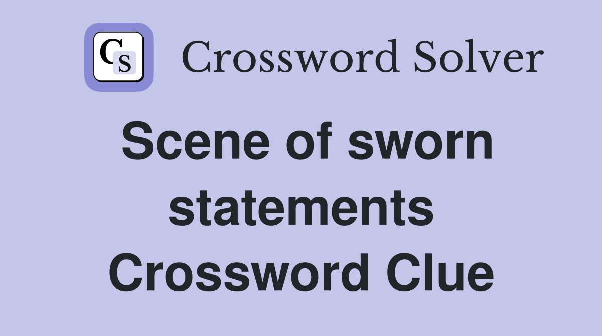 Scene of sworn statements Crossword Clue