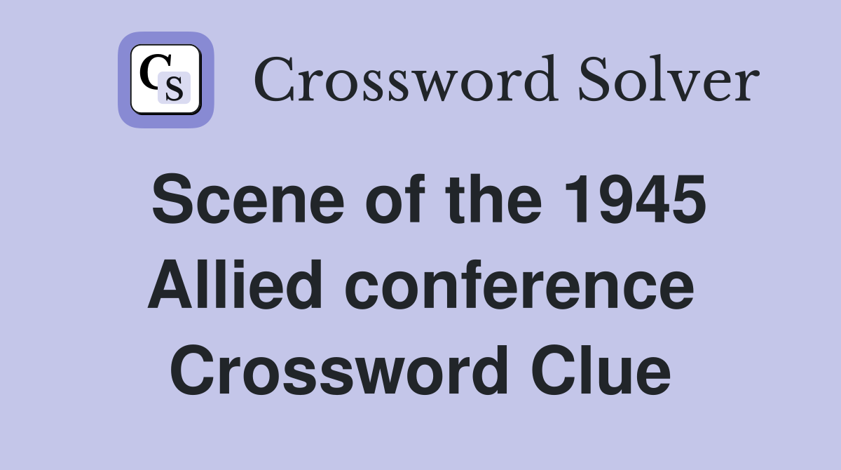Scene of the 1945 Allied conference Crossword Clue