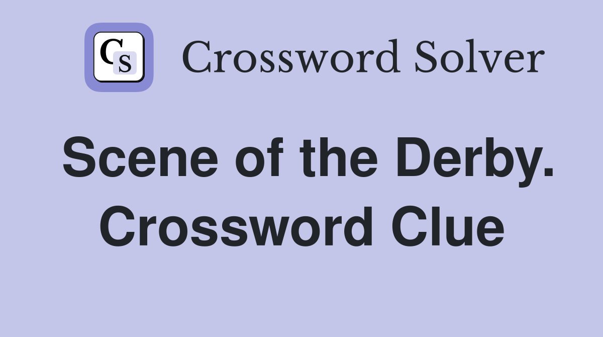 Scene of the Derby. Crossword Clue