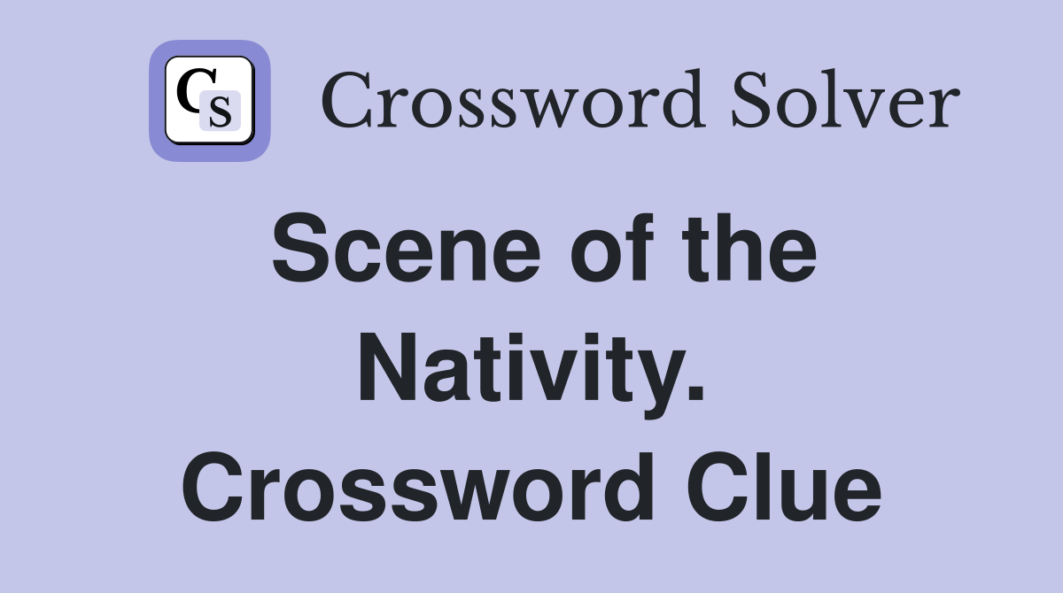 Scene of the Nativity. Crossword Clue