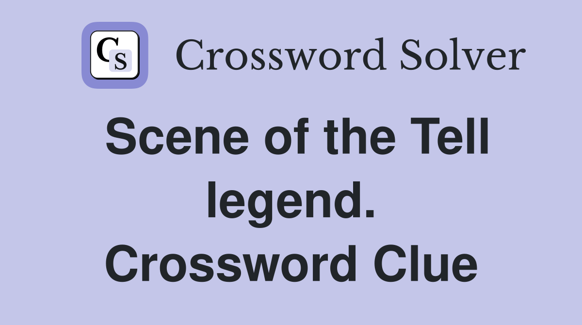 Scene of the Tell legend. Crossword Clue