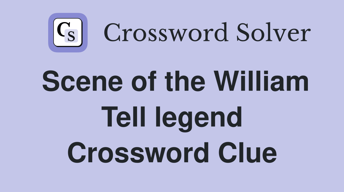 Scene of the William Tell legend Crossword Clue