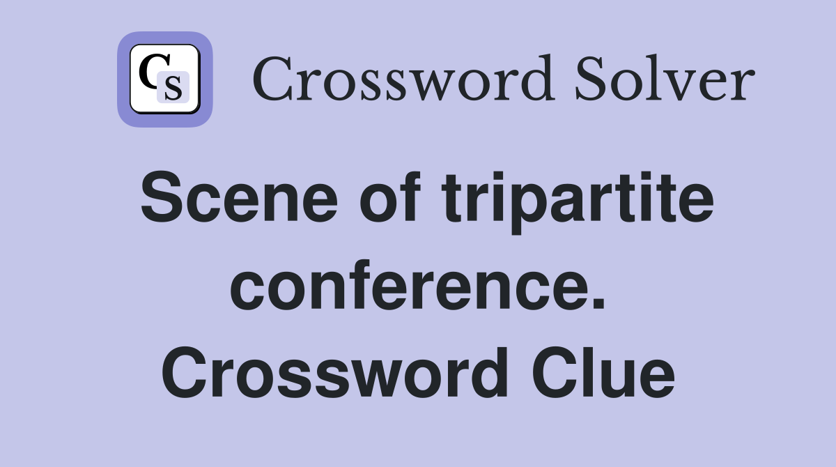 Scene of tripartite conference. Crossword Clue