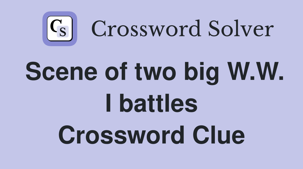 Scene of two big W.W. I battles Crossword Clue