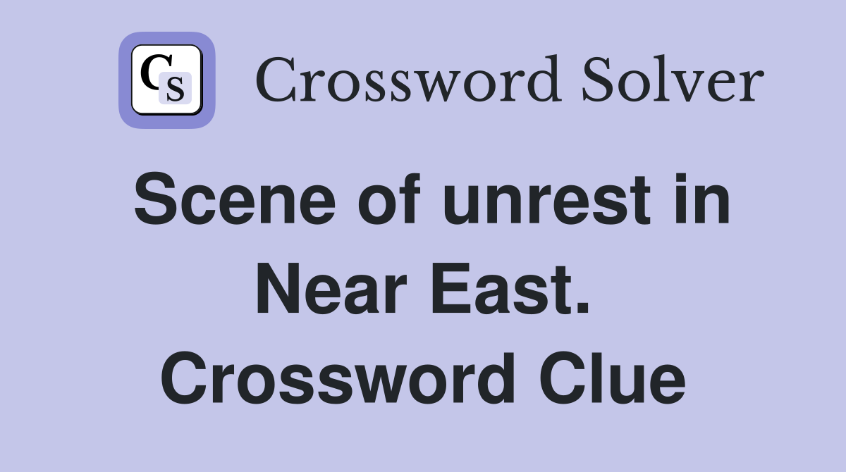 Scene of unrest in Near East. Crossword Clue