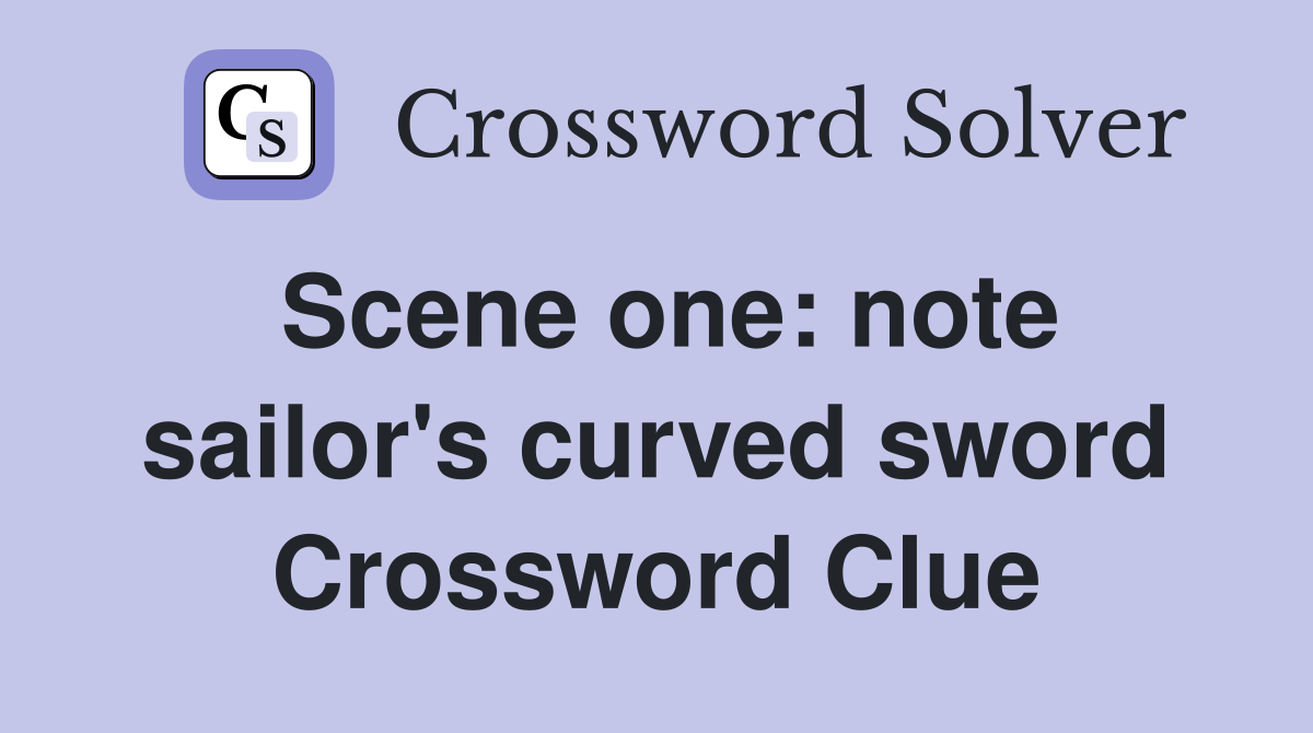 Scene one: note sailor's curved sword Crossword Clue
