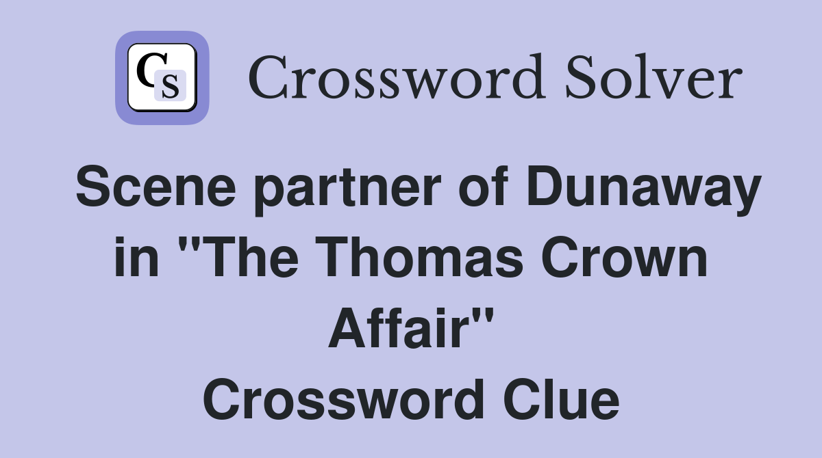 Scene partner of Dunaway in "The Thomas Crown Affair" Crossword Clue