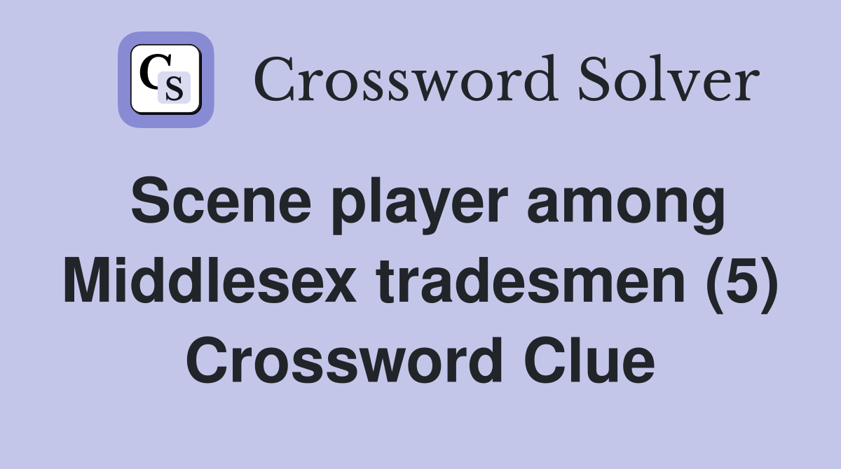 Scene player among Middlesex tradesmen (5) Crossword Clue