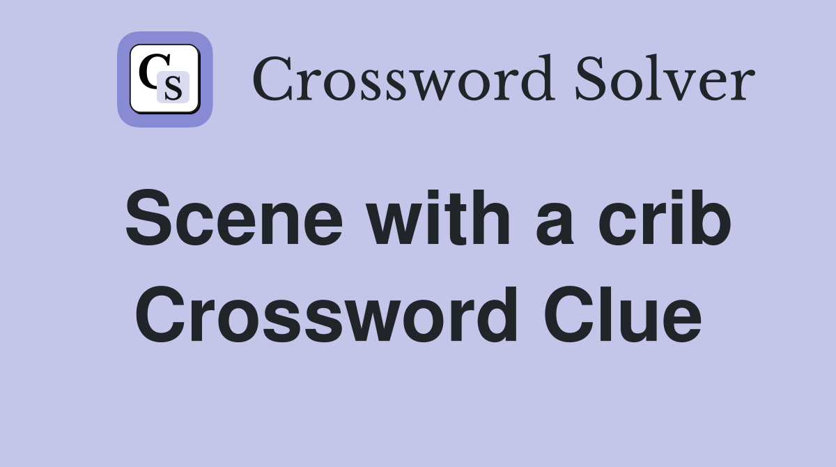 Scene with a crib Crossword Clue