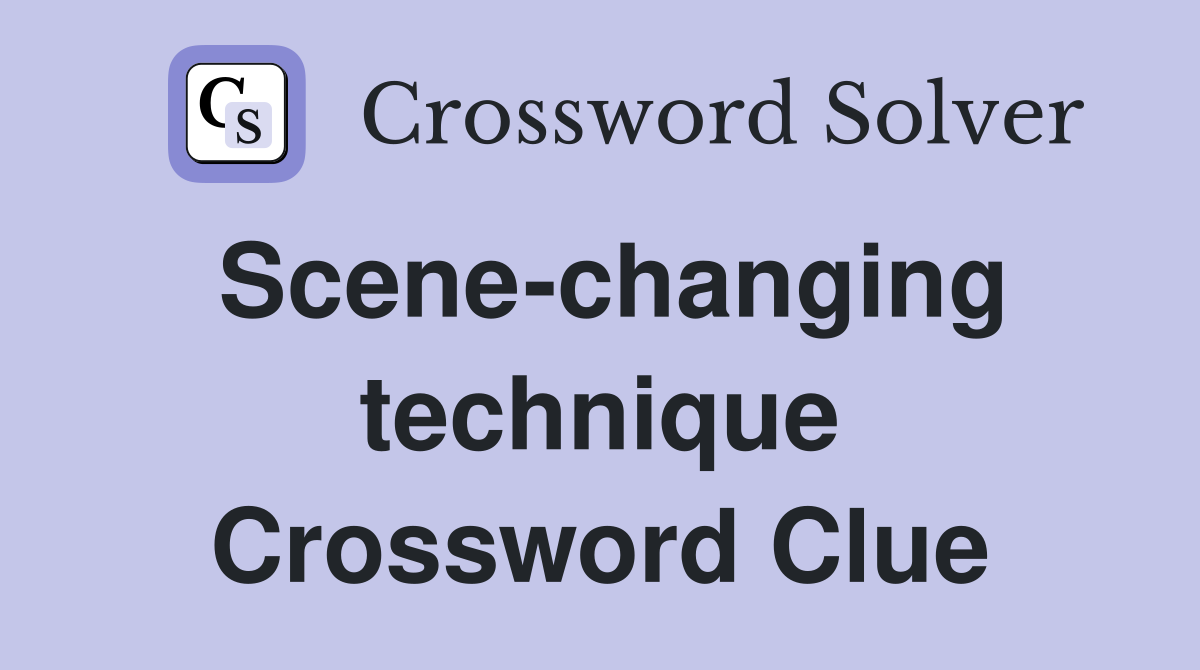 Scene-changing technique Crossword Clue