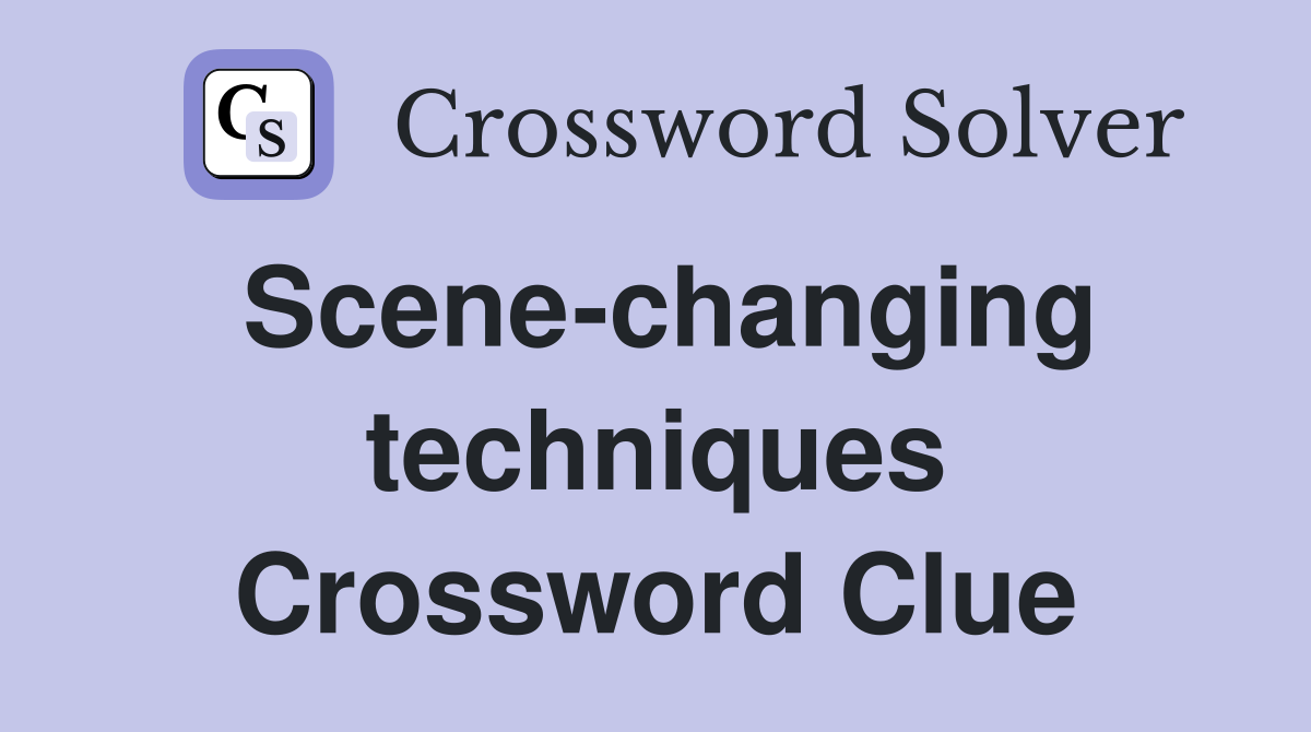 Scene-changing techniques Crossword Clue