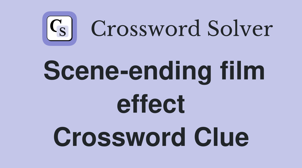 Scene-ending film effect Crossword Clue