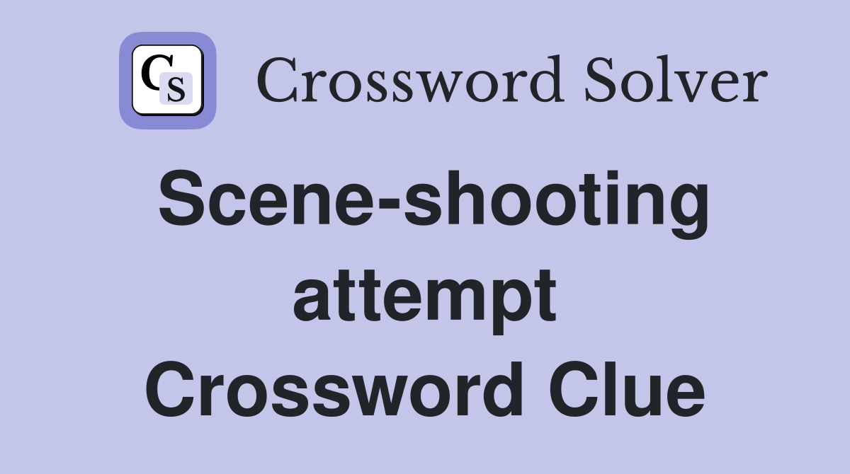Scene-shooting attempt Crossword Clue