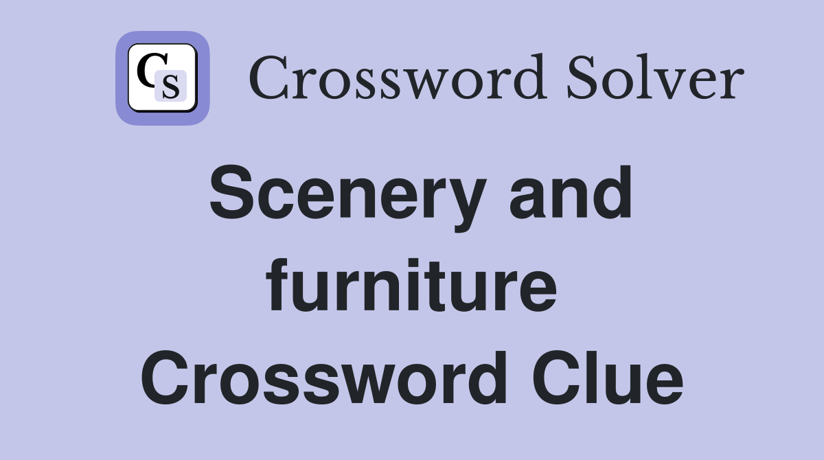 Scenery and furniture Crossword Clue