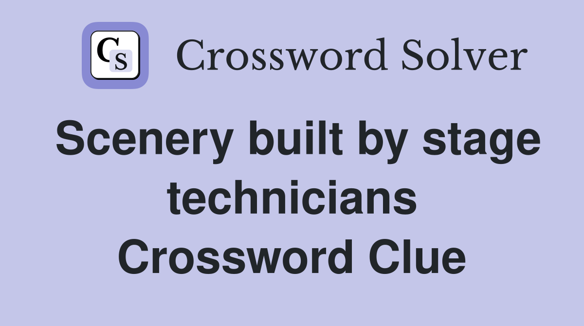 Scenery built by stage technicians Crossword Clue