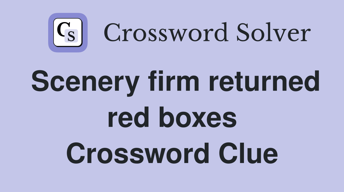 Scenery firm returned red boxes Crossword Clue