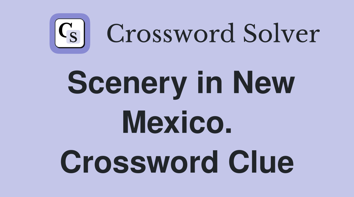 Scenery in New Mexico. Crossword Clue