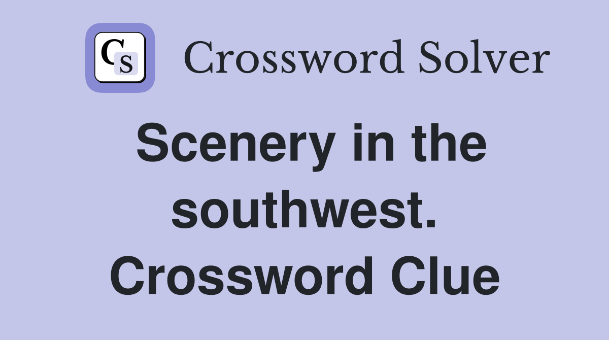 Scenery in the southwest. Crossword Clue