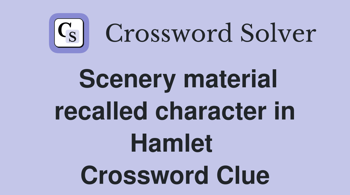 Scenery material recalled character in Hamlet  Crossword Clue