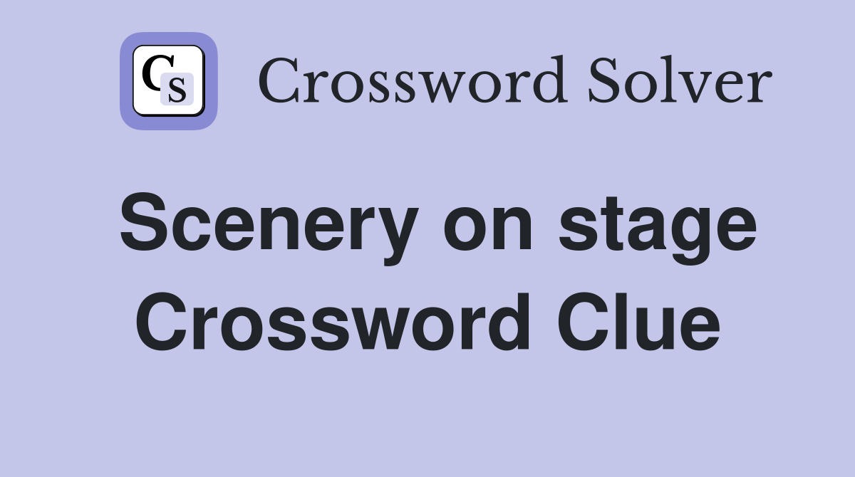 Scenery on stage Crossword Clue