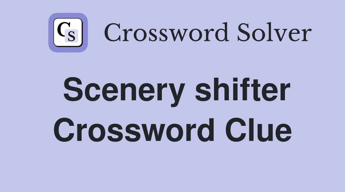 Scenery shifter Crossword Clue