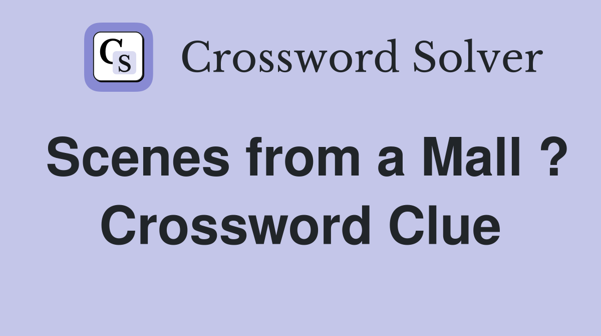 Scenes from a Mall ? Crossword Clue