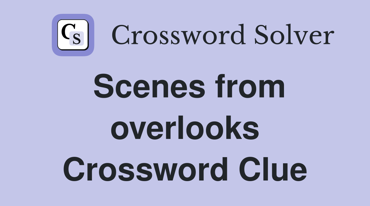 Scenes from overlooks Crossword Clue