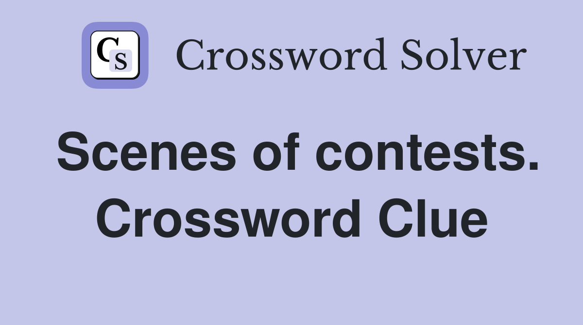 Scenes of contests. Crossword Clue