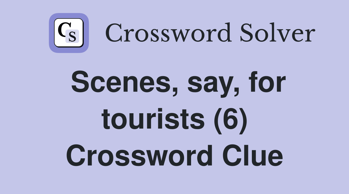 Scenes, say, for tourists (6) Crossword Clue
