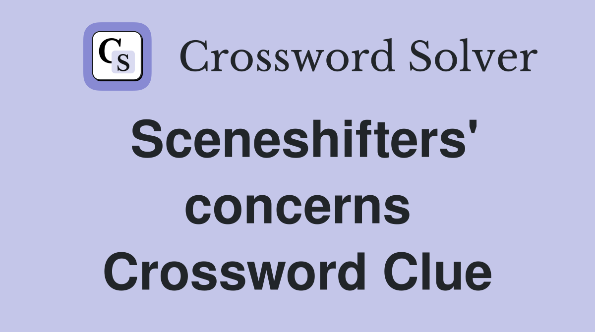 Sceneshifters' concerns Crossword Clue