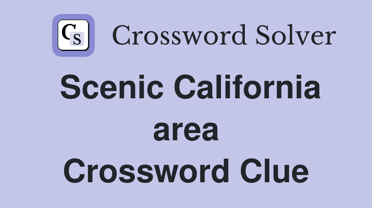 Scenic California area Crossword Clue