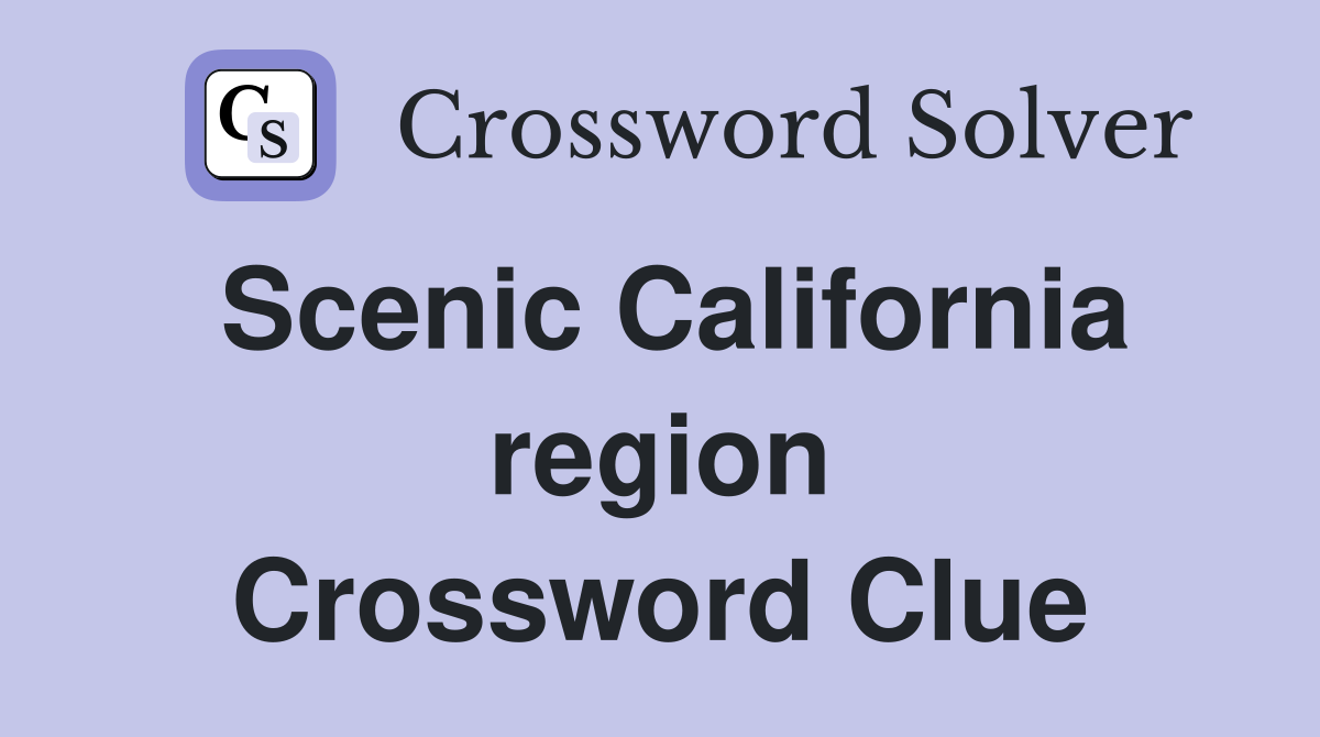 Scenic California region Crossword Clue