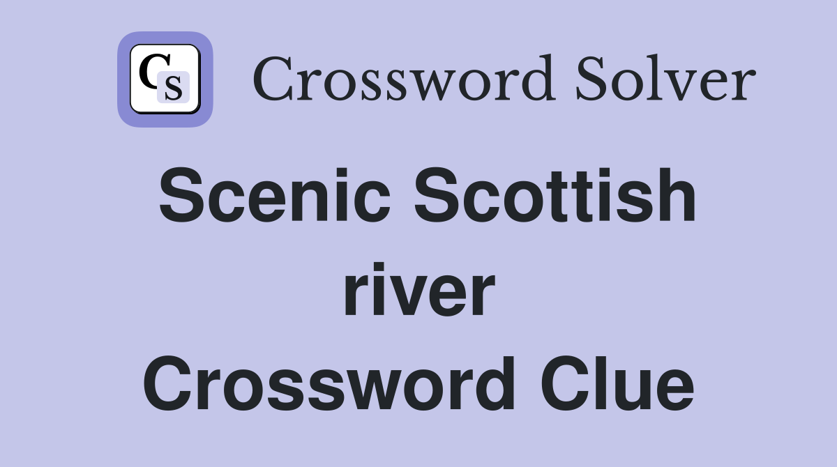 Scenic Scottish river Crossword Clue