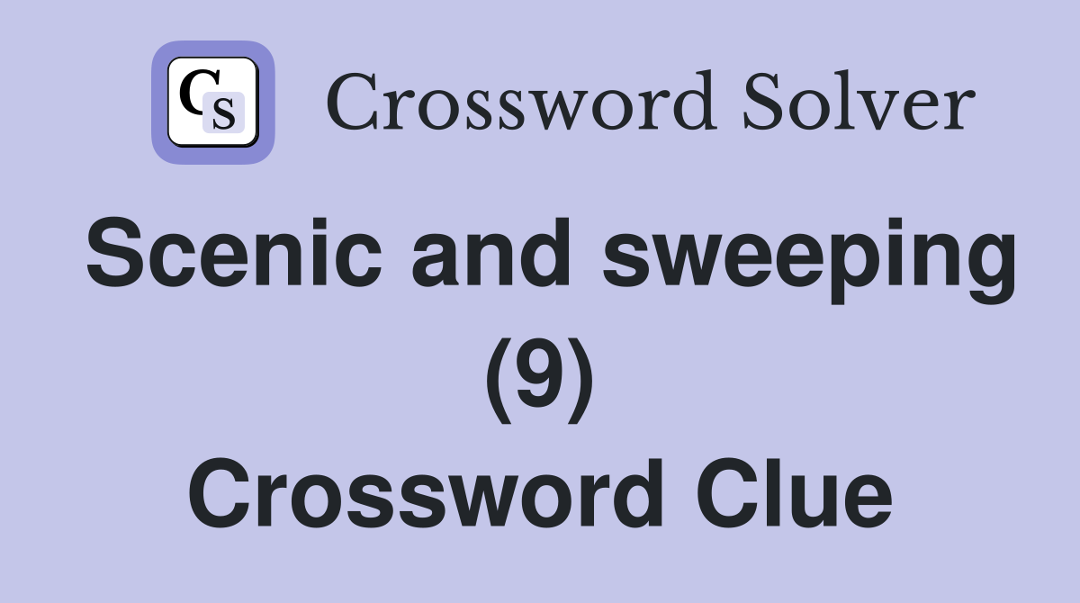 Scenic and sweeping (9) Crossword Clue